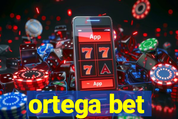 ortega bet